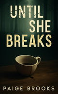 Until She Breaks - The Twisted Series